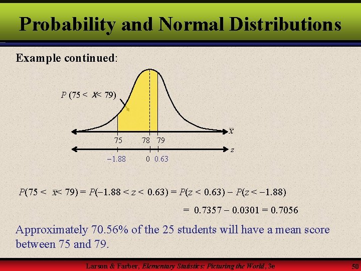 Probability and Normal Distributions Example continued: P (75 < < 79) 75 78 79
