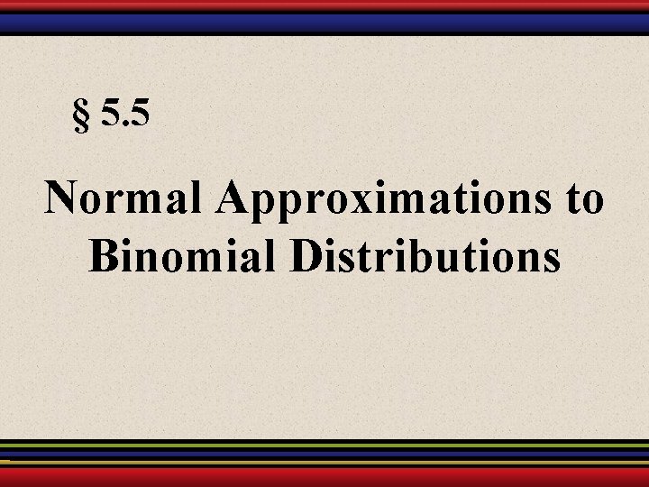 § 5. 5 Normal Approximations to Binomial Distributions 