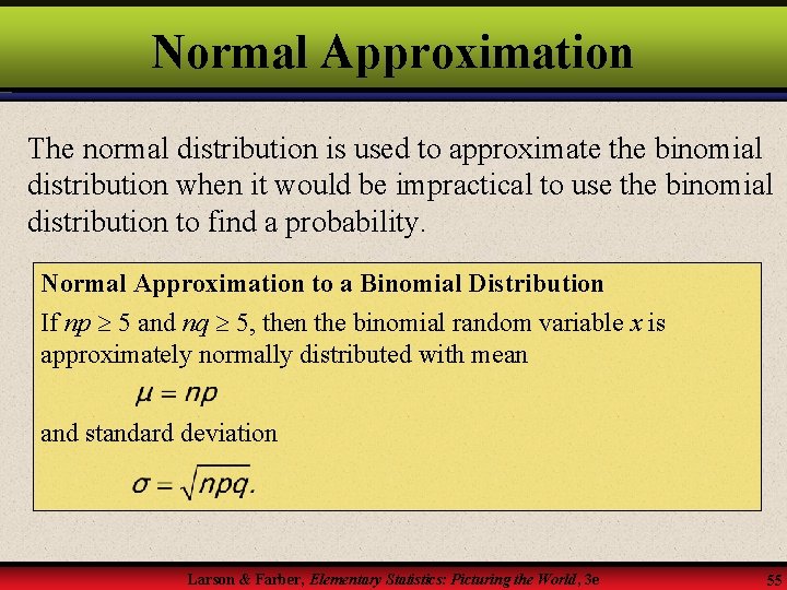 Normal Approximation The normal distribution is used to approximate the binomial distribution when it