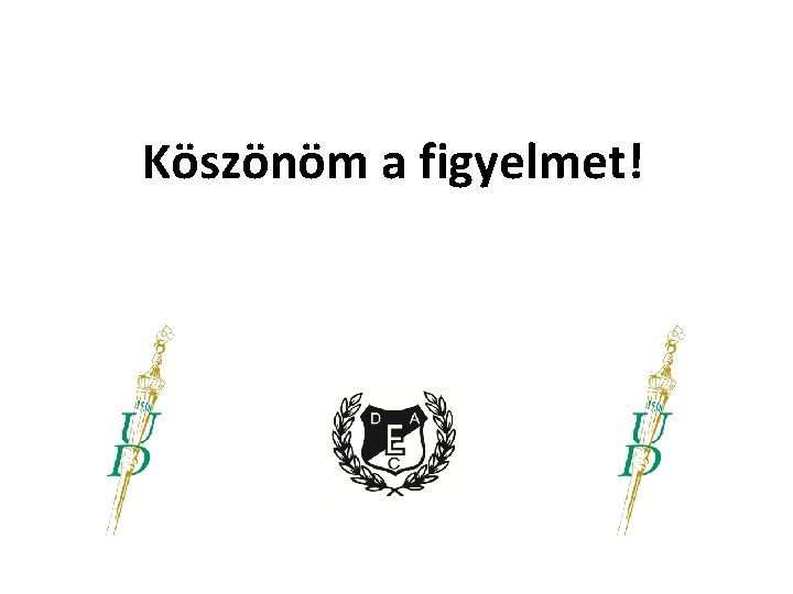 Köszönöm a figyelmet! Köszönöm a figyelmet!