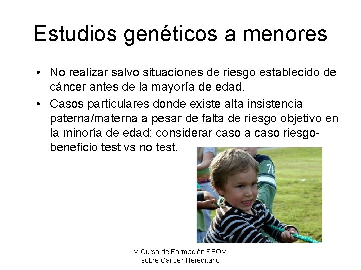 Estudios genéticos a menores • No realizar salvo situaciones de riesgo establecido de cáncer