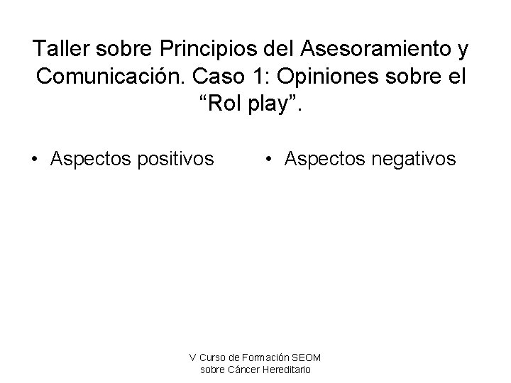 Taller sobre Principios del Asesoramiento y Comunicación. Caso 1: Opiniones sobre el “Rol play”.