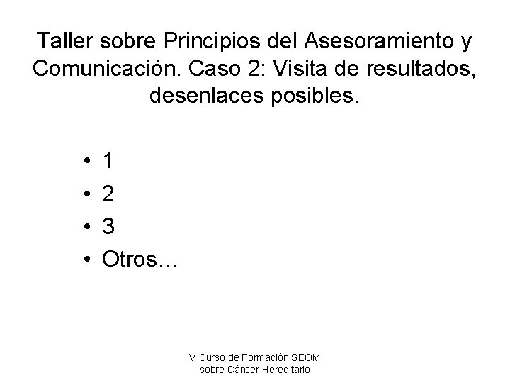 Taller sobre Principios del Asesoramiento y Comunicación. Caso 2: Visita de resultados, desenlaces posibles.