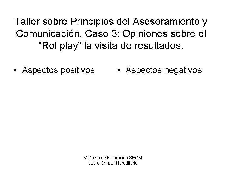 Taller sobre Principios del Asesoramiento y Comunicación. Caso 3: Opiniones sobre el “Rol play”