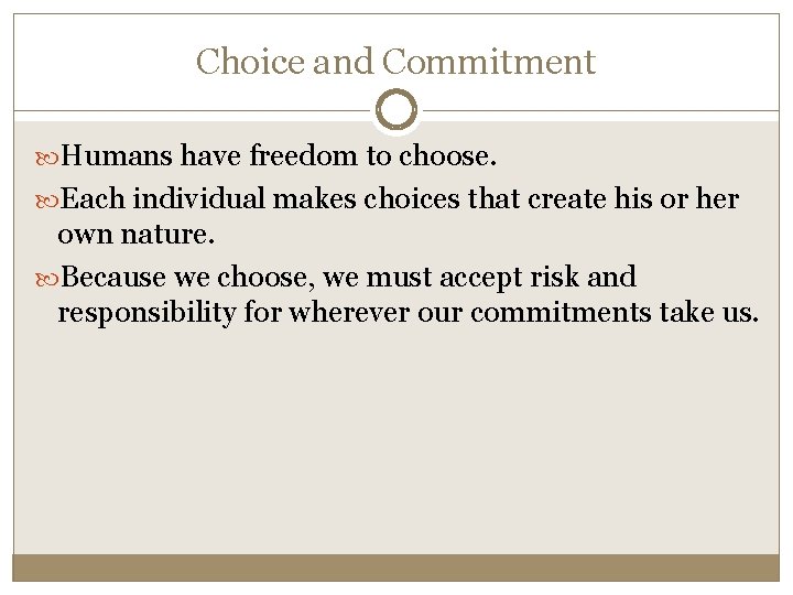 Choice and Commitment Humans have freedom to choose. Each individual makes choices that create