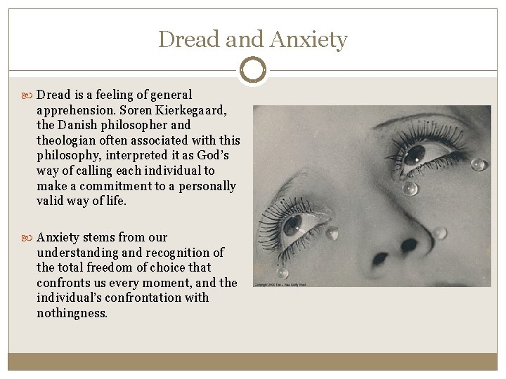 Dread and Anxiety Dread is a feeling of general apprehension. Soren Kierkegaard, the Danish