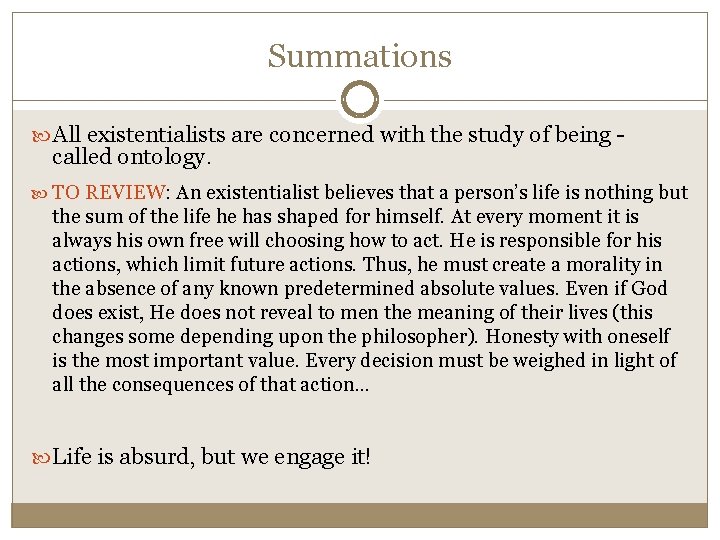 Summations All existentialists are concerned with the study of being - called ontology. TO