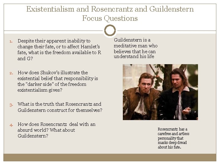 Existentialism and Rosencrantz and Guildenstern Focus Questions 1. Despite their apparent inability to change