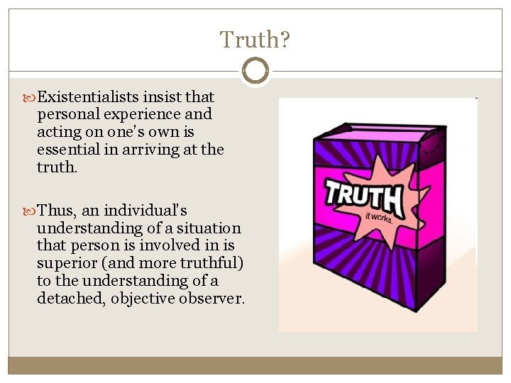 Truth? Existentialists insist that personal experience and acting on one’s own is essential in