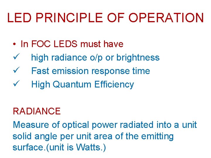 LED PRINCIPLE OF OPERATION • In FOC LEDS must have ü high radiance o/p