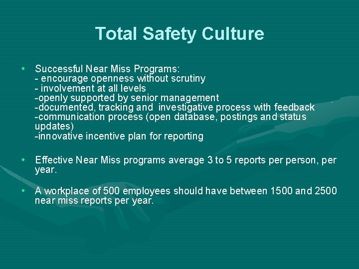 Total Safety Culture • Successful Near Miss Programs: - encourage openness without scrutiny -