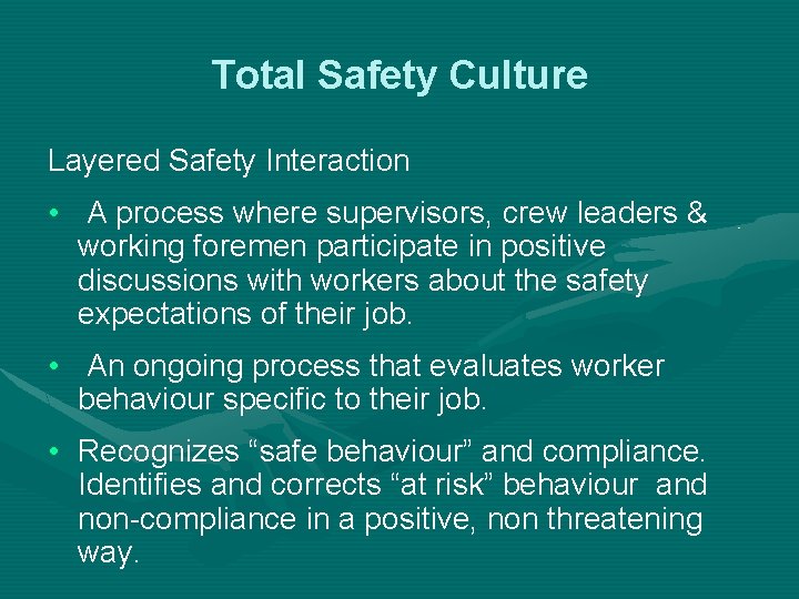 Total Safety Culture Layered Safety Interaction • A process where supervisors, crew leaders &