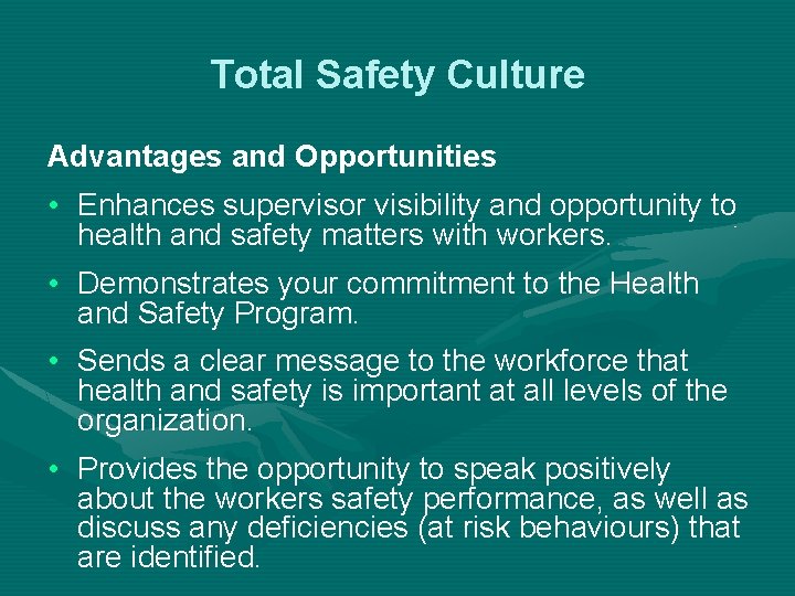 Total Safety Culture Advantages and Opportunities • Enhances supervisor visibility and opportunity to health