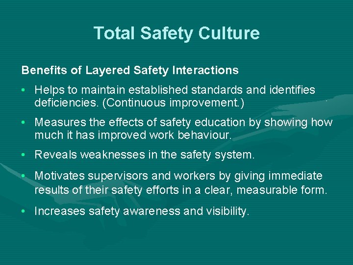 Total Safety Culture Benefits of Layered Safety Interactions • Helps to maintain established standards