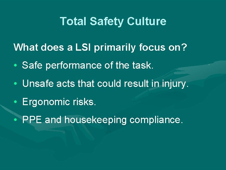 Total Safety Culture What does a LSI primarily focus on? • Safe performance of