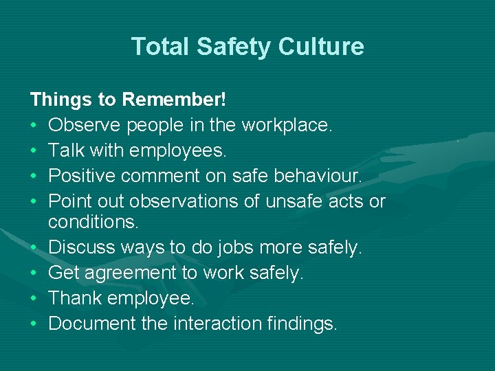 Total Safety Culture Things to Remember! • Observe people in the workplace. • Talk
