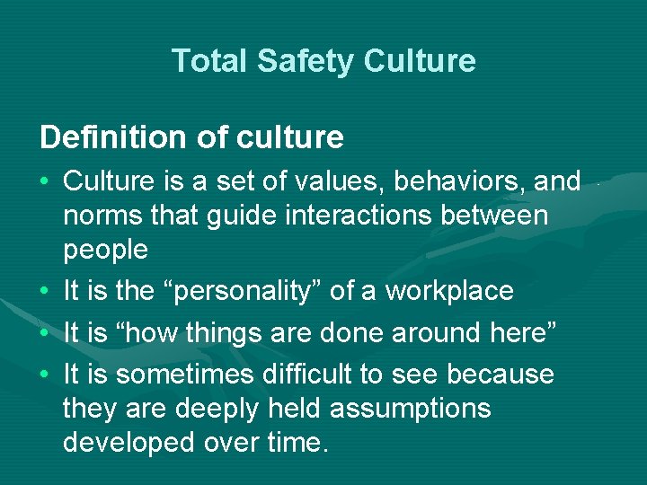 Total Safety Culture Definition of culture • Culture is a set of values, behaviors,