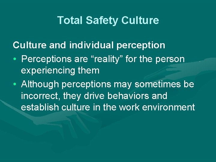 Total Safety Culture and individual perception • Perceptions are “reality” for the person experiencing