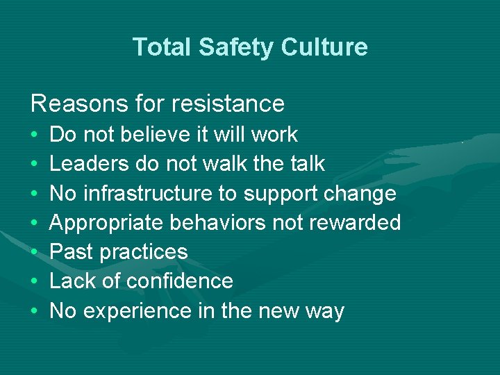 Total Safety Culture Reasons for resistance • • Do not believe it will work