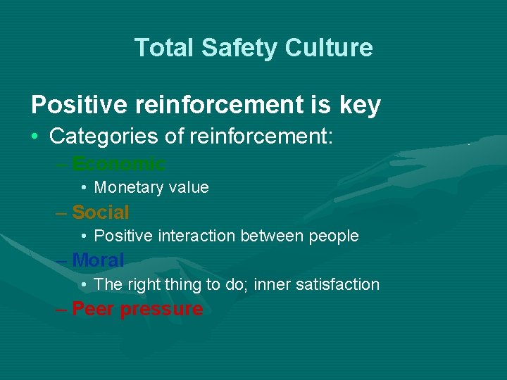 Total Safety Culture Positive reinforcement is key • Categories of reinforcement: – Economic •