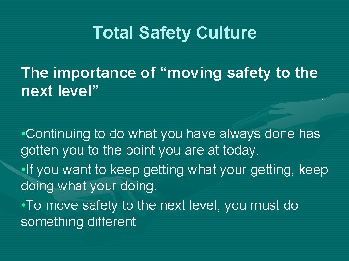 Total Safety Culture The importance of “moving safety to the next level” • Continuing