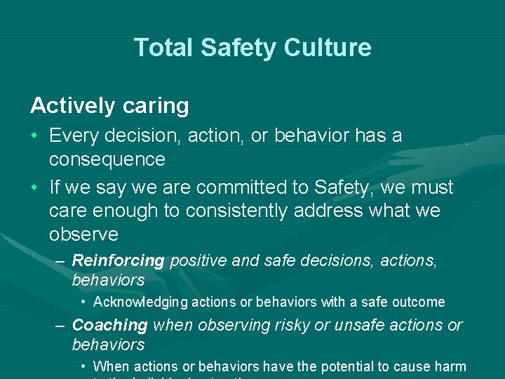 Total Safety Culture Actively caring • Every decision, action, or behavior has a consequence