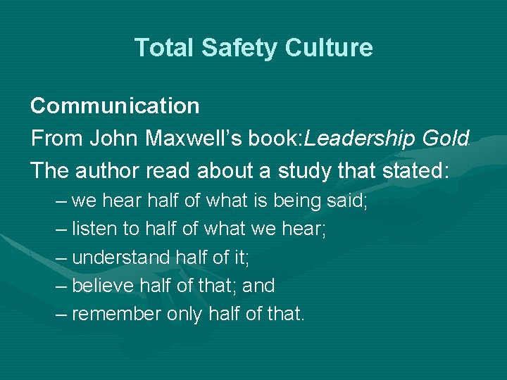 Total Safety Culture Communication From John Maxwell’s book: Leadership Gold The author read about