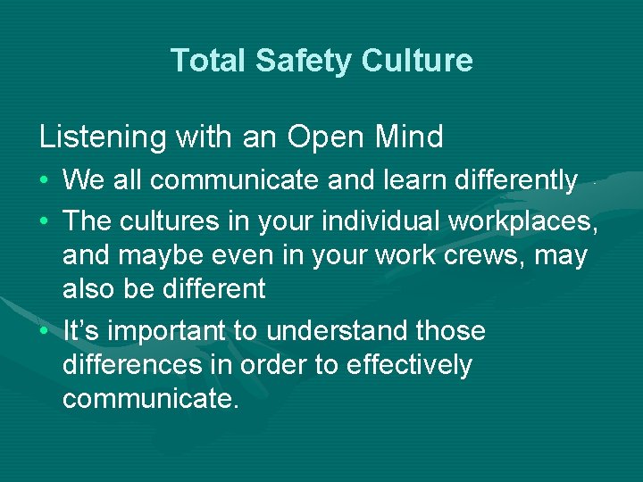 Total Safety Culture Listening with an Open Mind • We all communicate and learn