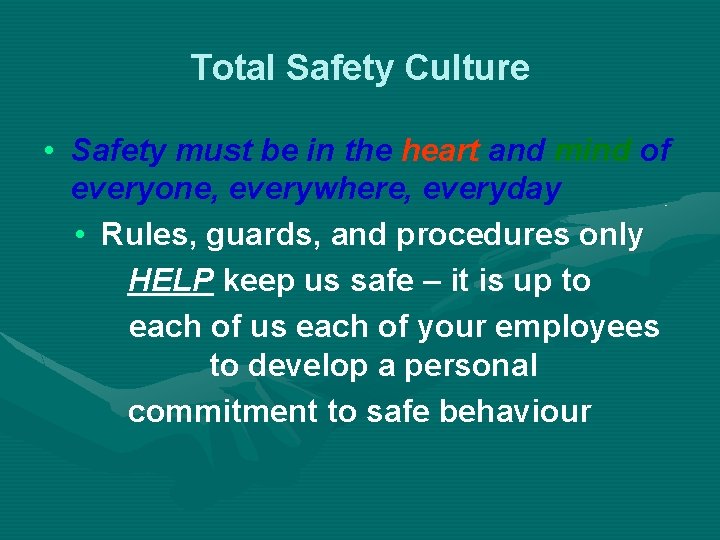 Total Safety Culture • Safety must be in the heart and mind of everyone,