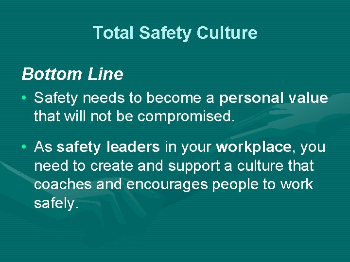 Total Safety Culture Bottom Line • Safety needs to become a personal value that