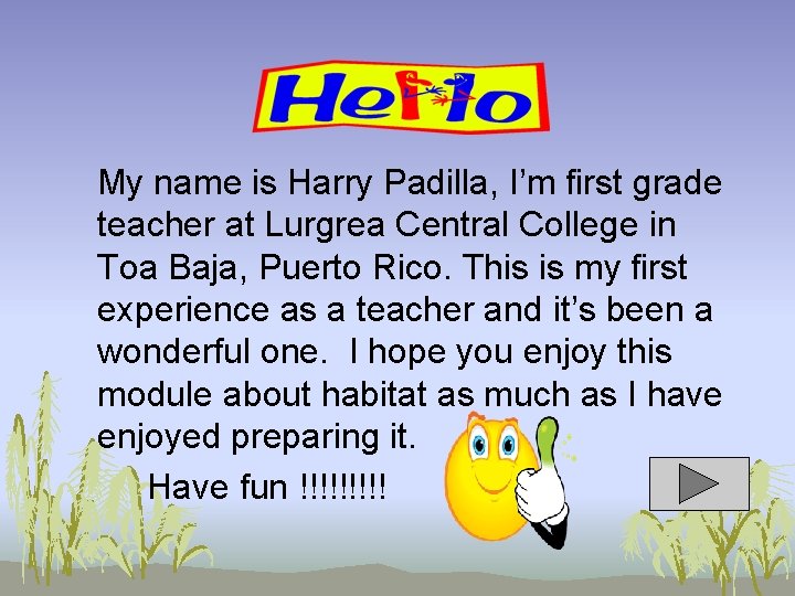My name is Harry Padilla, I’m first grade teacher at Lurgrea Central College in