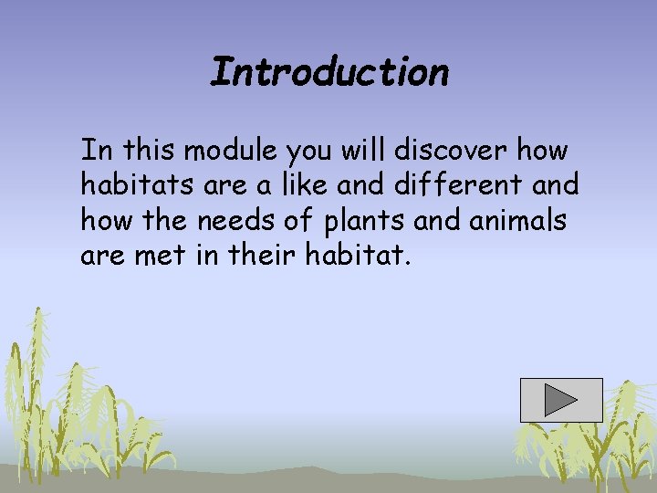Introduction In this module you will discover how habitats are a like and different