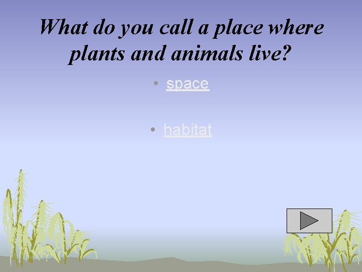 What do you call a place where plants and animals live? • space •
