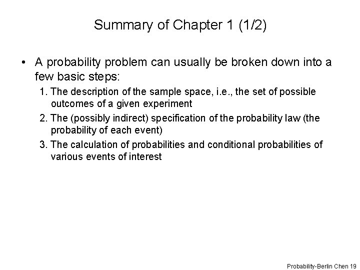 Summary of Chapter 1 (1/2) • A probability problem can usually be broken down