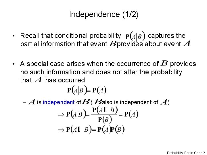 Independence (1/2) • Recall that conditional probability captures the partial information that event provides