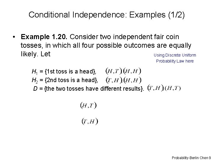 Conditional Independence: Examples (1/2) • Example 1. 20. Consider two independent fair coin tosses,