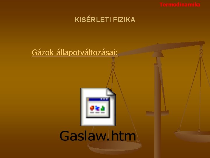 Termodinamika KISÉRLETI FIZIKA Gázok állapotváltozásai: 