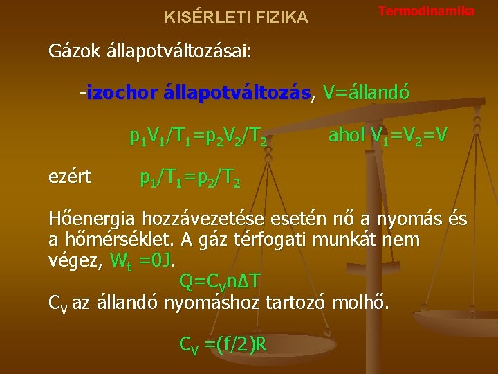 KISÉRLETI FIZIKA Termodinamika Gázok állapotváltozásai: -izochor állapotváltozás, V=állandó p 1 V 1/T 1=p 2