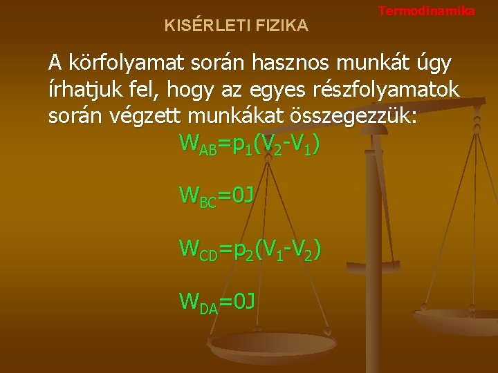 KISÉRLETI FIZIKA Termodinamika A körfolyamat során hasznos munkát úgy írhatjuk fel, hogy az egyes