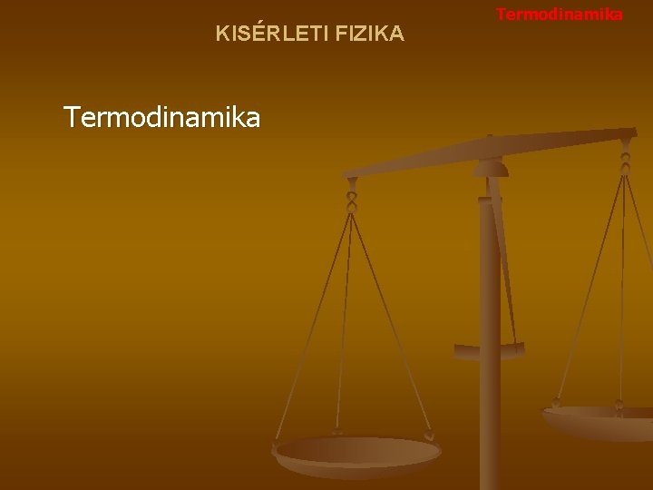 KISÉRLETI FIZIKA Termodinamika 