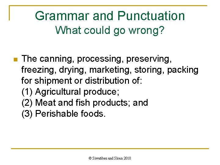 Grammar and Punctuation What could go wrong? n The canning, processing, preserving, freezing, drying,