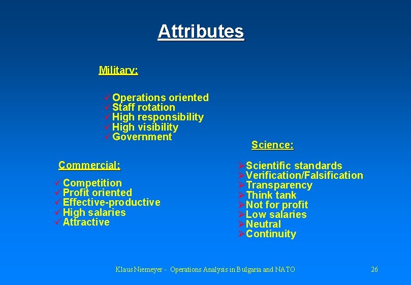 Attributes Military: üOperations oriented üStaff rotation üHigh responsibility üHigh visibility üGovernment Commercial: üCompetition üProfit