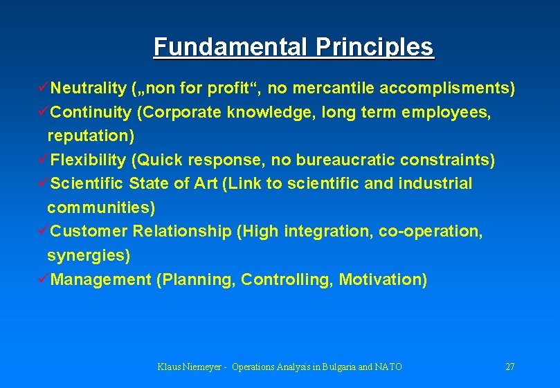 Fundamental Principles üNeutrality („non for profit“, no mercantile accomplisments) üContinuity (Corporate knowledge, long term