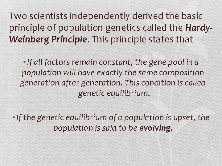 Two scientists independently derived the basic principle of population genetics called the Hardy. Weinberg