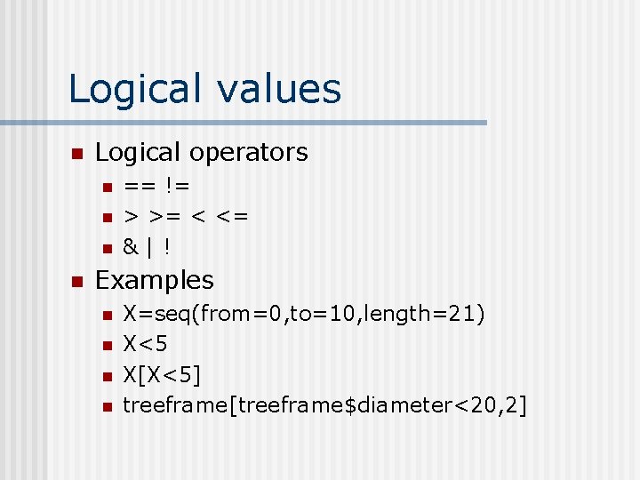 Logical values n Logical operators n n == != > >= < <= &|!