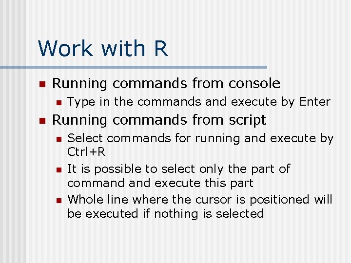 Work with R n Running commands from console n n Type in the commands