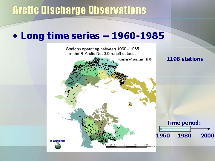 Arctic Discharge Observations • Long time series – 1960 -1985 1198 stations Time period: