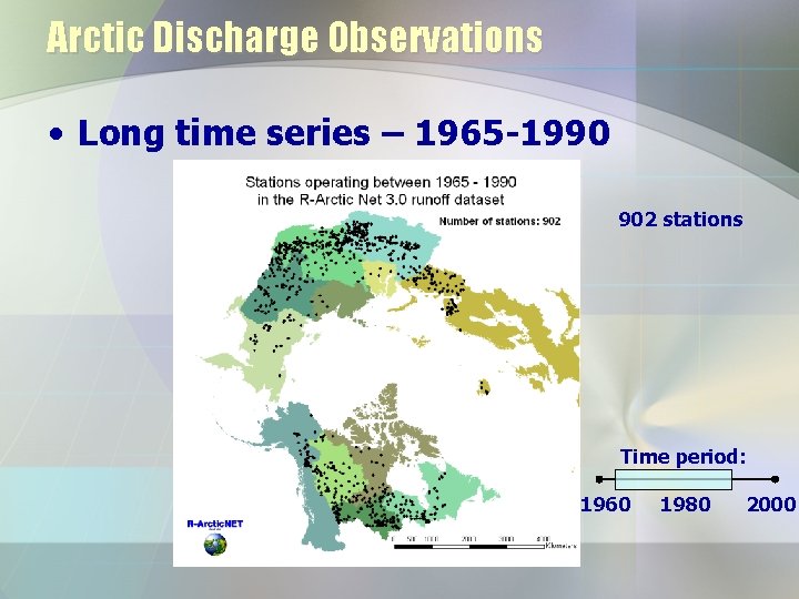 Arctic Discharge Observations • Long time series – 1965 -1990 902 stations Time period: