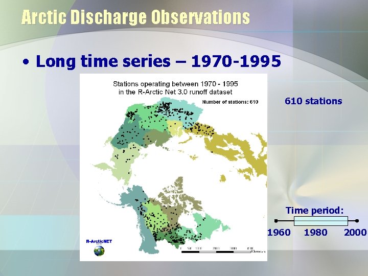 Arctic Discharge Observations • Long time series – 1970 -1995 610 stations Time period: