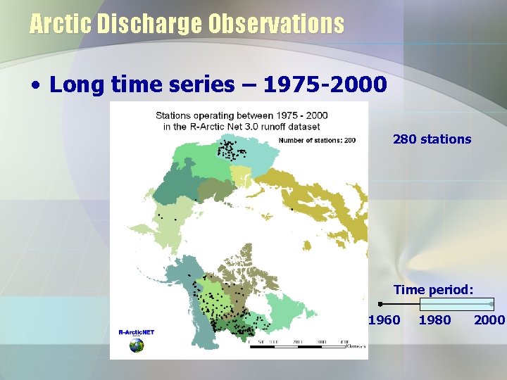 Arctic Discharge Observations • Long time series – 1975 -2000 280 stations Time period: